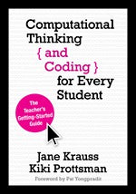 Computational thinking and Coding for Every Student: The Teacher’s Getting-Started Guide.